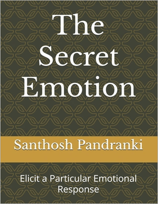 The Secret Emotion: Elicit a Particular Emotional Response by Santhosh Kumar Pandranki