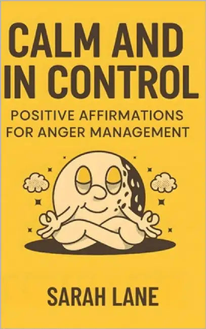 Calm and In Control: Positive Affirmations for Anger Management by Lane, Sarah