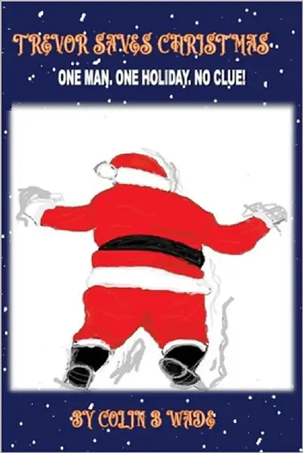 Trevor Saves Christmas by Wade, Colin B.