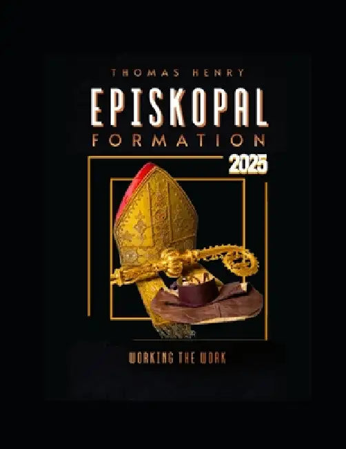 Episkopal Formation 2025: Working the Work! by Jr. Henry Thomas F.