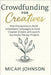 Crowdfunding for Creatives: How Entrepreneurs Build Investment Campaigns to Fund Creative Dreams and Launch Successful Startup Projects by Johnson, Micah