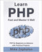 Learn PHP Fast and Master It Well. PHP for Beginners to Advance with Practical Projects.: Learn Coding Fast and Easy with Step-by-Step Projects Book by Zephalon, Mike