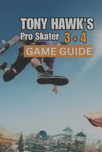 Tony Hawks Pro Skater 3  4 Game Guide by John Davis