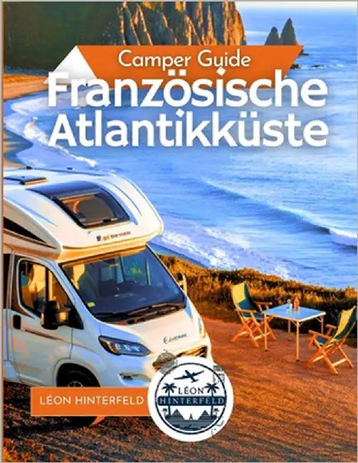 Französische Atlantikküste Camper Guide 2025: Surfen, Fisch & Meeresfrüchte & Scenic Drives by Hinterfeld, Léon