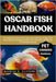 Oscar Fish Handbook: Everything You Need to Know About Oscar Fish Care, Feeding, Tank Setup, Breeding, Handling, Nutrition, Diet, Interaction, and Beh by Clifford, Maurice O.