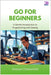Go for Beginners: A Gentle Introduction to Programming with Golang by Chesterfield, Greyson