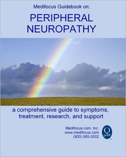 Medifocus Guidebook on: Peripheral Neuropathy: A comprehensive guide to symptoms, treatment, research, and support by Elliot Jacob, Medifocus Inc