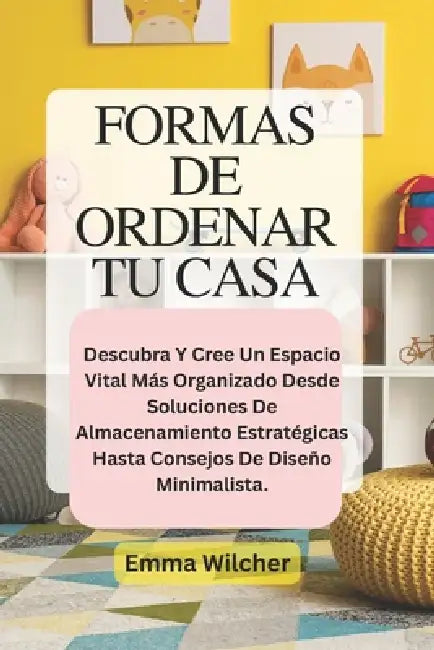 Formas De Ordenar Tu Casa by Emma Wilcher