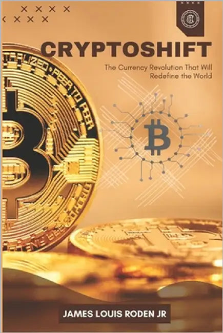 CryptoShift: The Currency Revolution That Will Redefine the World by Roden, James Louis, Jr.