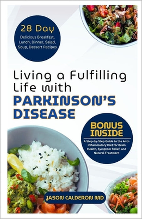 Living a Fulfilling Life with Parkinson's Disease: A Step-by-Step Guide to the Anti-Inflammatory Diet for Brain Health, Symptom Relief, and Natural Tr by Jason Calderon