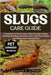 Slugs Care Guide: Everything You Need to Know About Housing, Feeding, Handling, Breeding, Interaction, and Loving These Unique, Low-Maintenance Gastro by Clifford, Maurice O.