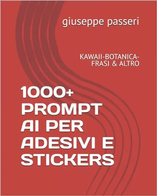 1000+ Prompt AI Per Adesivi E Stickers: Kawaii-Botanica-Frasi & Altro by Passeri, Giuseppe