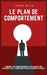 Le plan de comportement: Comment les entrepreneurs d'élite créent des habitudes, de la discipline et un changement durable by Jordan Wells