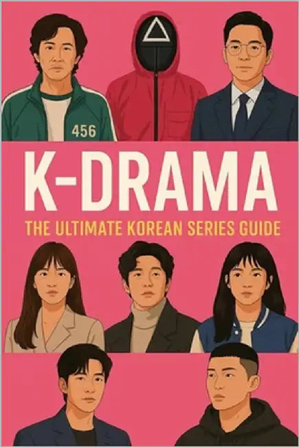 K- Drama: The Ultimate Korean Series Guide by Peppicelli, Claudio