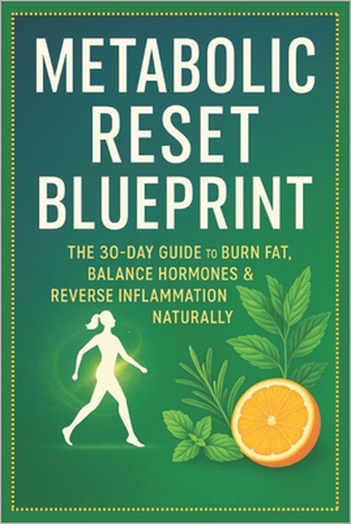 Metabolic Reset Blueprint: The 30-Day Guide to Burn Fat, Balance Hormones & Reverse Inflammation Naturally by Mark Fox