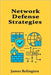 Network Defense Strategies: Building Resilient Perimeters and Segmented Architectures by Relington, James