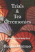 Trials & Tea Ceremonies: Misadventures in Far Away Places by Basho Matsuo