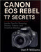 Canon EOS Rebel T7 Secrets: Insider Tips for Stunning Photos, Videos, and Creative Mastery by Dan P. Williams