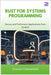 Rust for Systems Programming: Secure and Performant Applications from Scratch by Chesterfield, Greyson