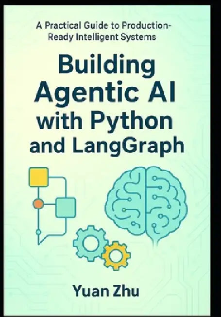Building Agentic AI with Python and LangGraph: A Practical Guide to ...
