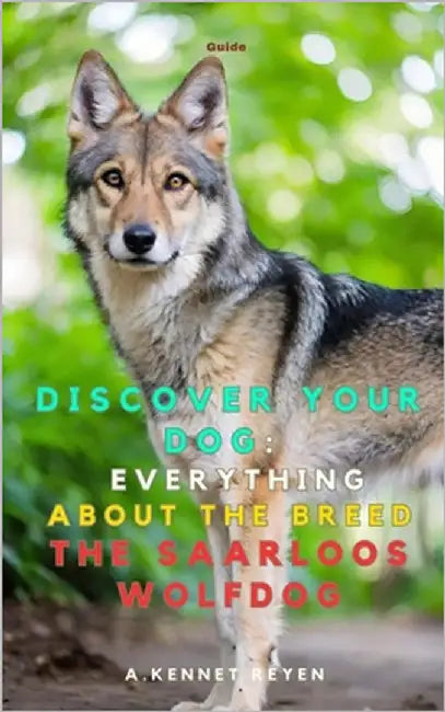 Discover your Dog: Everything about the breed The Saarloos Wolfdog by Kennet Reyen, A.