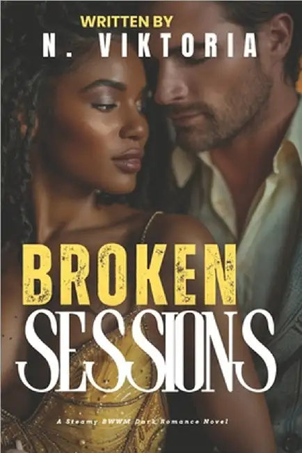 Broken Sessions: A Steamy Dark BWWM interracial Multicultural Standalone Forbidden Love Second Chance Romance by Viktoria, N.