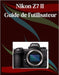 Nikon Z7 II Guide de l'utilisateur: Un manuel étape par étape pour les débutants et les seniors couvrant les fonctionnalités essentielles de l'apparei by Jade Morley