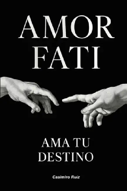 Amor Fati: Ama tu Destino by Casimiro Ruiz