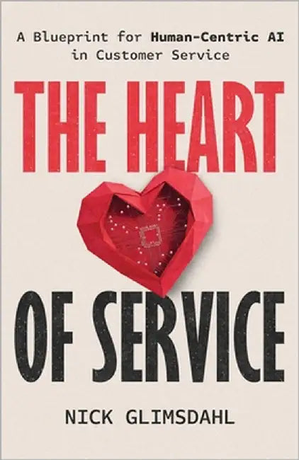 The Heart of Service: A Blueprint for Human-Centric AI in Customer Service by Glimsdahl, Nick