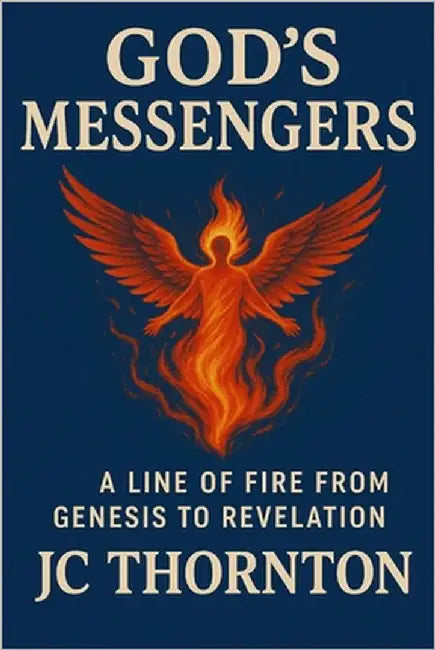 GOD's MESSENGERS: A Line of Fire from Genesis to Revelation by Thornton, Jc