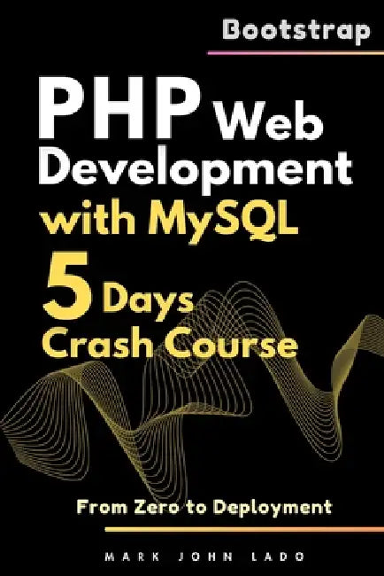 PHP Web Development with MySQL: From Zero to Deployment - Crash Course by Mark John Perez Lado