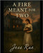 A Fire Meant for Two by Rae, Jess
