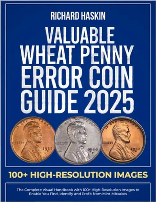 Valuable Wheat Penny Error Coin Guide: The Complete Visual Handbook with 100+ High-Resolution Images to Enable You Find, Identify and Profit from Mint by Haskin, Richard