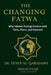 The Changing Fatwa: Why Islamic Rulings Evolve with Time, Place, and Context by Mohamed Ibrahim, Wasatiyyah Publications, Yusuf Al-Qaradawi