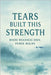 Tears Built This Strength: Where Weakness Ends. Power Begins. by Azhar, S.