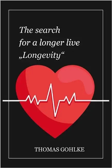 The search for a longer life: Longevity by Gohlke, Thomas