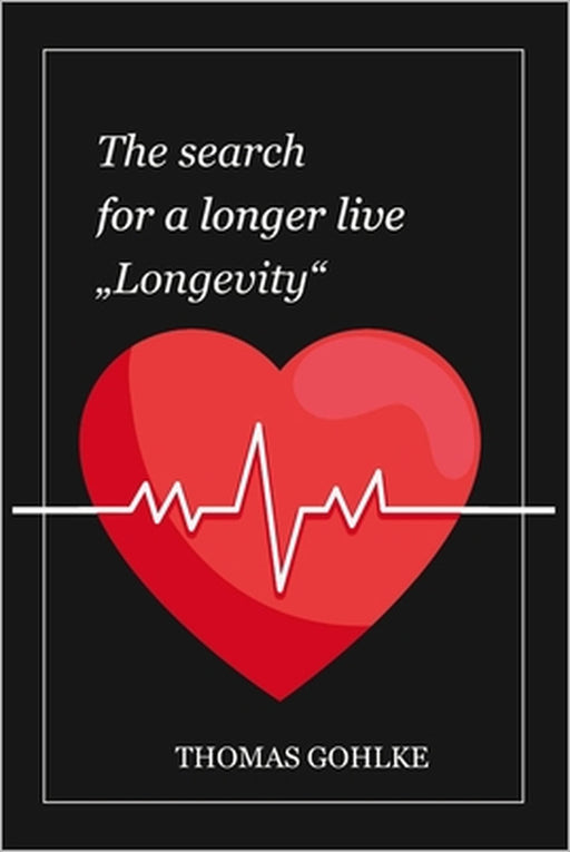 The search for a longer life: Longevity by Thomas Gohlke