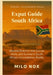 Expat Guide South Africa: Beyond Illusions: How to Live, Work, and Survive in South Africa's Contradictory Reality by Milo Nox