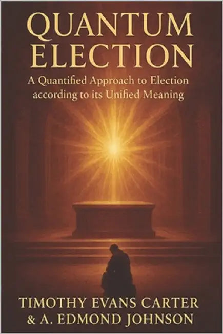 Quantum Election: A Quantified Approach to Election according to its Unified Meaning by Johnson, A. Edmond