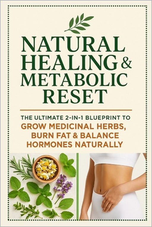 Natural Healing & Metabolic Reset: The Ultimate 2-in-1 Blueprint to Grow Medicinal Herbs, Burn Fat & Balance Hormones Naturally by Mark Fox