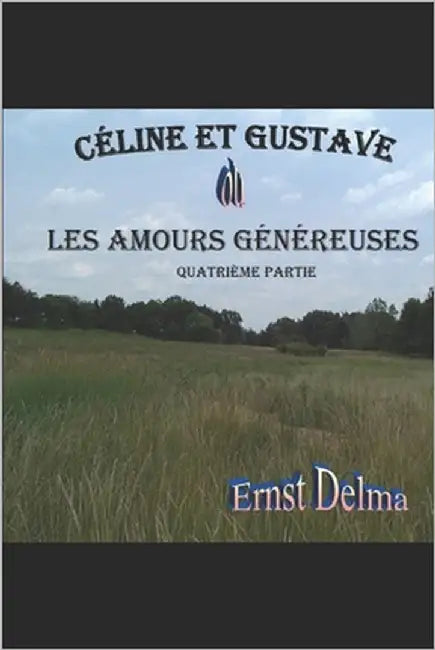 Céline et Gustave Les Amours Généreuses: Quatrième Partie by Delma, Ernst