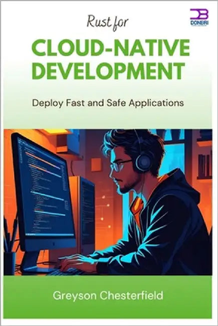 Rust for Cloud-Native Development: Deploy Fast and Safe Applications by Chesterfield, Greyson