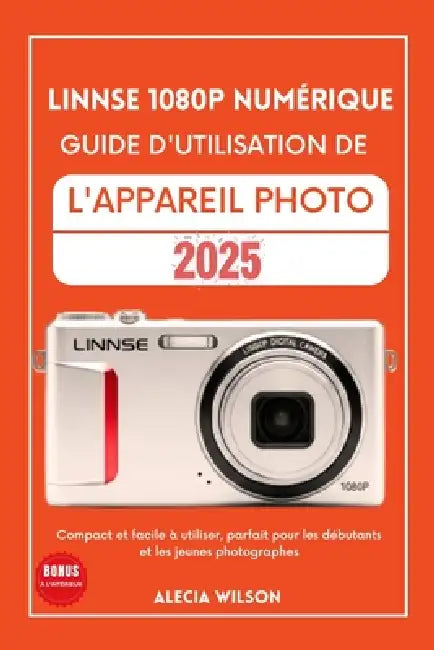 Linnse 1080p Numérique Guide d'Utilisation de l'Appareil Photo: Compact et facile à utiliser, parfait pour les débutants et les jeunes photographes by Mathis Girard, Alecia Wilson