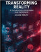 Transforming Reality: 10 Technologies Redefining Our Experience by Vexley, Julian