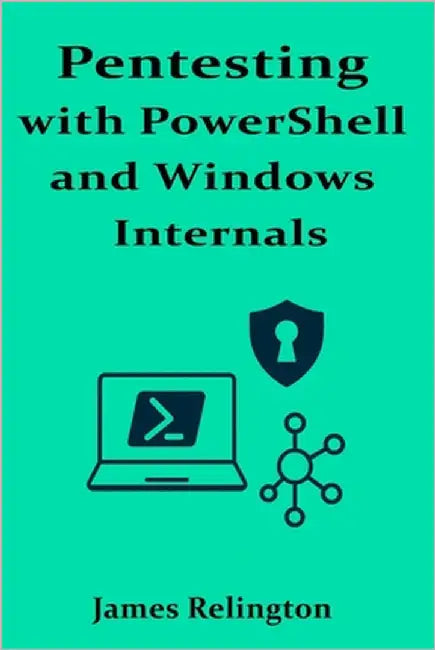 Pentesting with PowerShell and Windows Internals by Relington, James