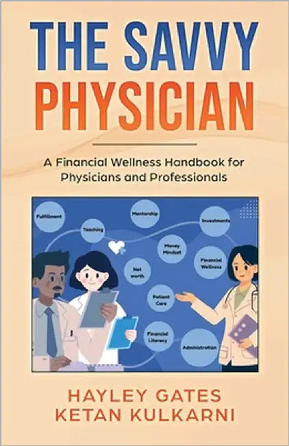 The Savvy Physician: A Financial Wellness Handbook for Physicians and Professionals by Kulkarni, Ketan