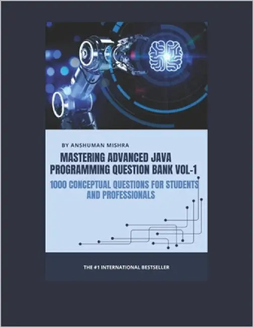 Mastering advanced java programming question bank vol-1: 1000 conceptual questions for students and professionals by Mishra, Anshuman