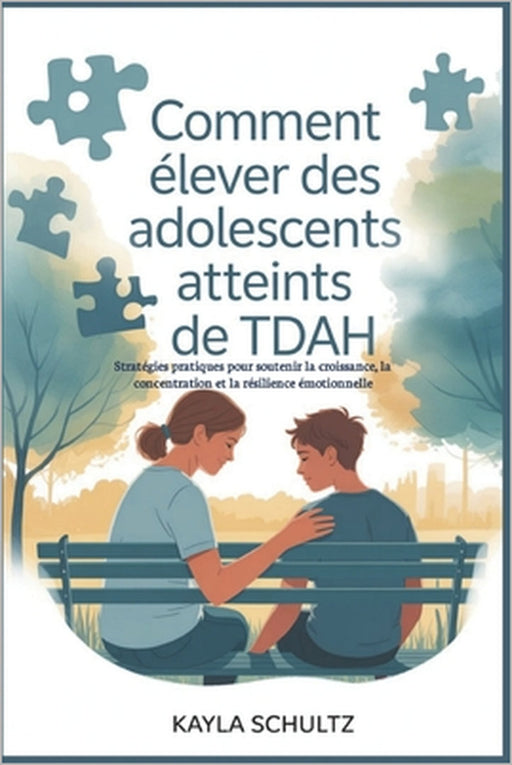 Comment élever des adolescents atteints de TDAH: Stratégies pratiques pour soutenir la croissance, la concentration et la résilience émotionnelle by Kayla Schultz