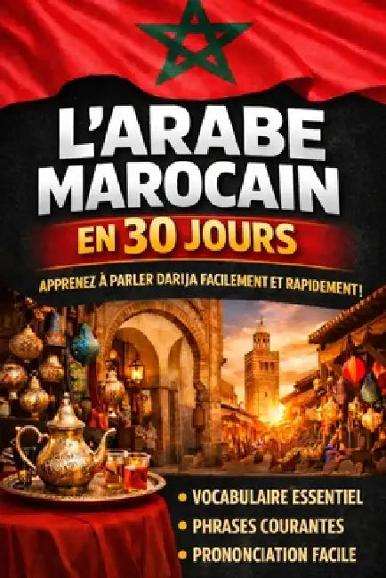 Apprendre l'Arabe Marocain (Darija) en 30 Jours: La méthode intuitive et naturelle pour maîtriser rapidement l'Arabe Marocain (Darija) (spécialement c by Lumen Lingua