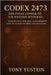 Codex 2473: The Final Cipher of the Western Mysteries: Rosicrucian, Thelemic, and Hermetic Keys to Sacred Number and Initiation by Yustein, Tony